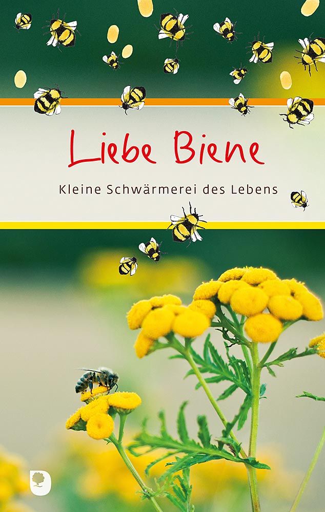 Liebe Biene - Kleine Schwärmerei des Lebens
